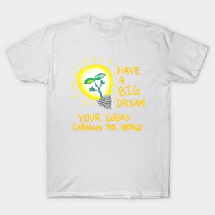 have a big dream! T-Shirt